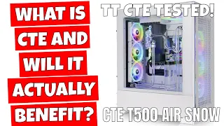 What Is Thermaltake CTE Technology Does It Work? ft CTE T500 Air Snow Edition Vs Standard ATX
