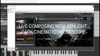 Ashlight (Native Instruments) live composing - cinematic underscore