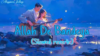 Allah De Bandeya | Lofi | B Praak | Jaani | Slowed reverb Song