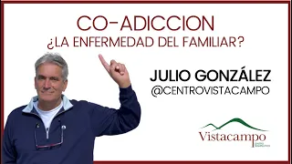 LA COADICCIÓN: ¿La enfermedad del familiar? LIVE 06/06 con Julio Gonzalez.