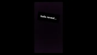 balls reveal (not clickbait)