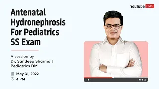 Antenatal Hydronephrosis For Pediatrics SS Exam | Dr. Sandeep Sharma | YT Live