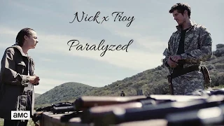 Nick x Troy || Paralyzed