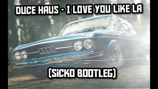 Duce Haus-I Love You Like LA (SICKO BOOTLEG)