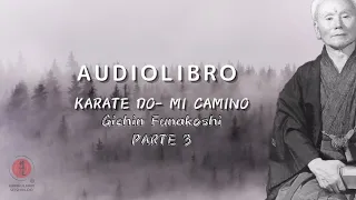 Parte 3 / Audiolibro: Karate Do - Mi camino por Gichin Funakoshi