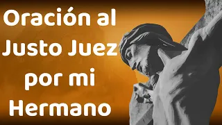 ORACIÓN AL JUSTO JUEZ POR MI HERMANO 🙏