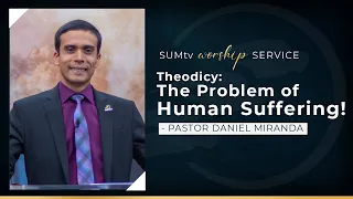 Theodicy: The Problem of Human Suffering - Pastor Daniel Miranda || Worship Service (7/9/22)