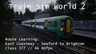 Train Sim World 2 - Route Learning: East Coastway // Seaford to Brighton (Class 377) // 4K 60fps