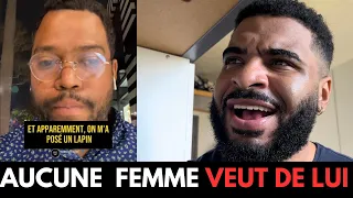 AUCUNE FEMME VEUT DE LUI (IL NE COMPREND PAS POURQUOI)