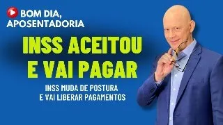 INSS ACEITOU E VAI PAGAR. Saiba quais casos o INSS vai acabar com processos e pagar tudo!