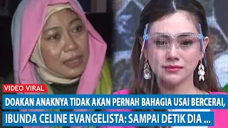 Doakan Anaknya Tidak Akan Pernah Bahagia Usai Bercerai, Ibunda Celine Evangelista : Sampai...