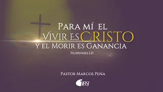 Para mí el vivir es Cristo y el morir es ganancia | Filipenses 1:21 | Pr. Marcos Peña