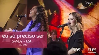 EU SÓ PRECISO SER - #Sandy + #Iza (Ao Vivo - Pseudo Video)