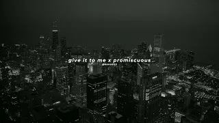 give it to me x promiscuous | nelly furtado ft. timbaland, justin timberlake (tiktok mashup)
