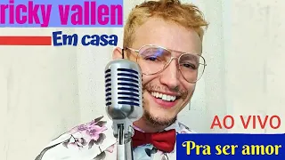 RICKY VALLEN  - PRA SER AMOR - AO VIVO EM CASA