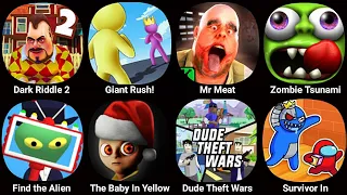 Dark Riddle 3,Giant Rush,Mr Meat,Zombie Tsunami,Find The Aline,The Baby In Yellow,Dude Theft Wars