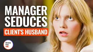 MANAGER SEDUCES CLIENT’S HUSBAND | @DramatizeMe