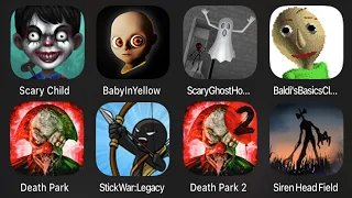 Scary Child,Baby In Yellow,Scary Ghost House,Baldi's Basics,Death Park,Stickwar Legacy,Deaath Park 2