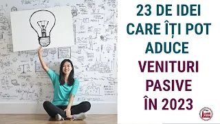 23 DE IDEI CARE ITI POT ADUCE VENITURI PASIVE IN 2023 (partea I)