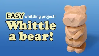 How to Whittle a Simple Bear- Step By Step Beginner Wood Carving Project