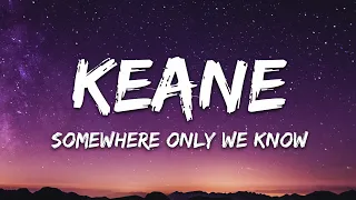 Keane - Somewhere Only We Know (Lyrics)