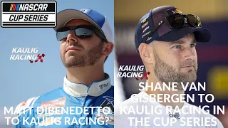 Matt DiBenedetto To Kaulig Racing? | Shane Van Gisbergen To Kaulig Racing In The Cup Series