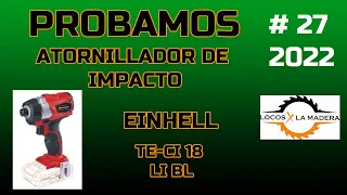 PROBAMOS ATORNILLADOR DE IMPACTO EINHELL TE-CI 18 LI BL - RESUBIDO