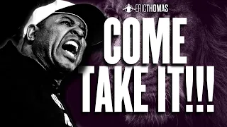 Eric Thomas - COME TAKE IT (Powerful Motivational Video)