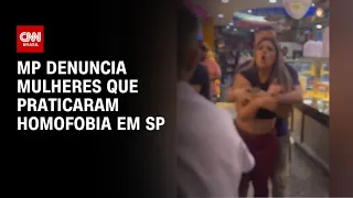 MP denuncia mulheres que praticaram homofobia em SP | CNN 360º