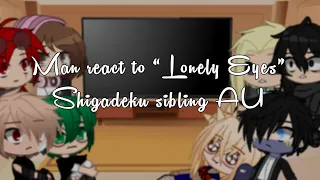 Mha + Villains react to “Lonely Eyes”|Shigadeku sibling au|Read desc and pinned comment|requested