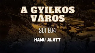 A GYILKOS VÁROS - S01E04 - Hamu alatt