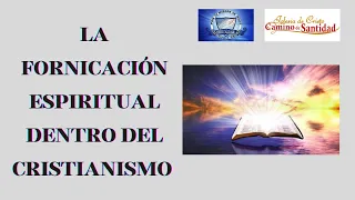 LA FORNICACIÓN ESPIRITUAL DENTRO DEL CRISTIANISMO