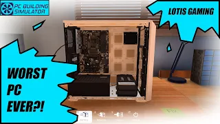 I Built The WORST PC possible in PC building Simulator