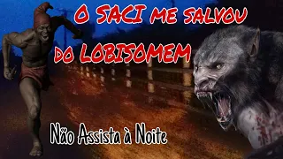 O SACI me salvou do LOBISOMEM