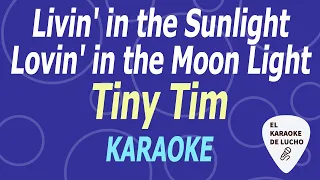 Tiny Tim - Livin' in the Sunlight, Lovin' in the Moonlight (KARAOKE)