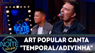 Art Popular canta "Temporal/Adivinha" | The Noite (07/05/18)