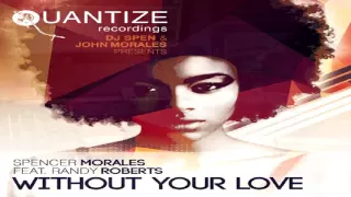 Spencer Morales Feat Randy Roberts  -   "Without Your Love"  (John Morales M&M Mix)