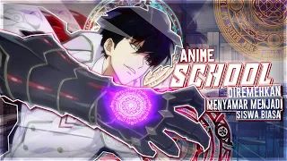 8 Anime School Dengan MC Yang Sebenarnya Hebat Tetapi Diremehkan ATAU Menyamar Menjadi Siswa Biasa