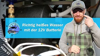 Vlog 57 - Heißes Wasser mit unserer 12V Batterie 🔋🔋🔋 Stromanschluss des Wassersystem im Campervan 💧🔥