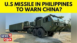 US vs China | US Sends Land-Attack Missile System To Philippines In Message To China | N18V