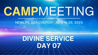 LIVE: Divine Service | Camp Meeting 2023 l Newlife SDA Church, Nairobi | Aug 19-26, 2023 (Day 07)