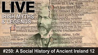 LIVE IRISH MYTHS EPISODE #250: A Social History of Ancient Ireland, part 12