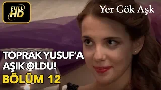 Yer Gök Aşk 12. Bölüm / Full HD (Tek Parça) - Toprak Yusuf'a Aşık Oldu