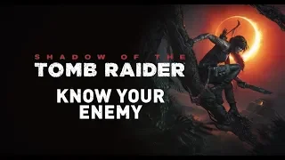 SHADOW OF THE TOMB RAIDER - Know your enemies