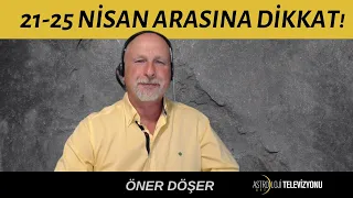 21-25 NİSAN ARASINA DİKKAT!