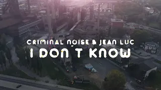 Criminal Noise & Jean Luc - I Don´t Know (Official Video)