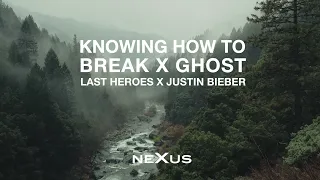 Last Heroes X Justin Bieber - Knowing How To Break X Ghost (NeXus Mashup)