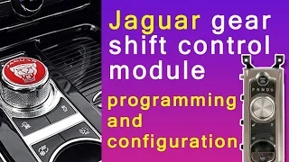 Jaguar Gear Shift Control Module Programming and Configuration Used One