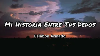 Eslabon Armado - Mi Historia Entre Tus Dedos (Letras/Lyrics)