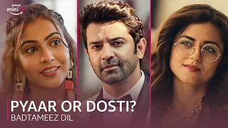 New Age PYAAR or Good Old DOSTI? 💖| ft. Barun Sobti & Ridhi Dogra | Badtameez Dil | Amazon miniTV